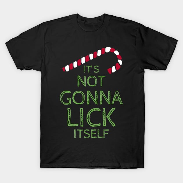 It's Not Gonna Lick Itself Shirt Christmas Candy Joke T-Shirt by JustPick